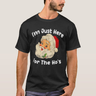 Ich bin gerade hier für die Weihnachtsfeier der Ho T-Shirt