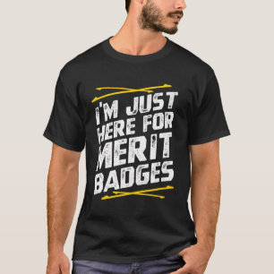 Ich bin gerade hier für Merit-Abzeichen - Pfadfind T-Shirt