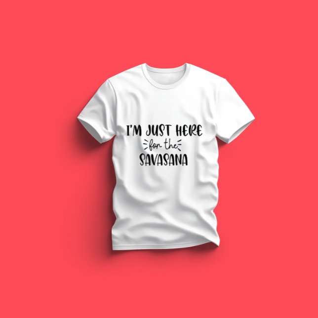 Ich bin gerade hier für Savasana Funny Yoga T-Shirt (Von Creator hochgeladen)