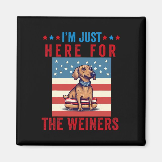 Ich bin gerade hier für Weiners Funny 4. Juli Hot  Magnet (Vorne)