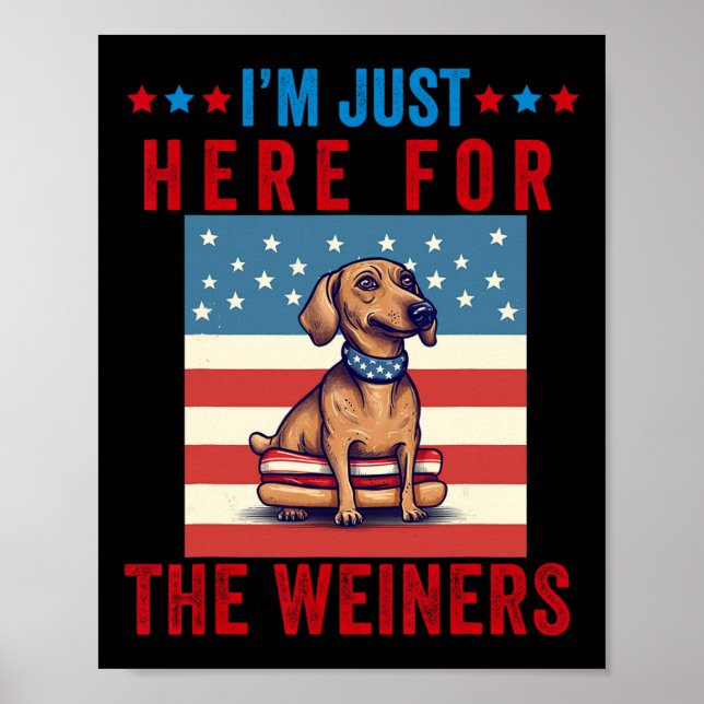 Ich bin gerade hier für Weiners Funny 4. Juli Hot  Poster (Vorne)