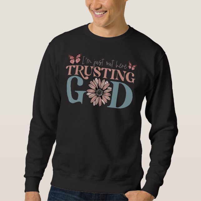 Ich bin gerade hier, um Gott zu vertrauen Sweatshirt (Vorderseite)