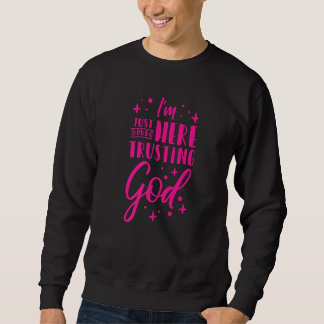 Ich bin gerade hier, um Gott zu vertrauen Sweatshirt (Vorderseite)