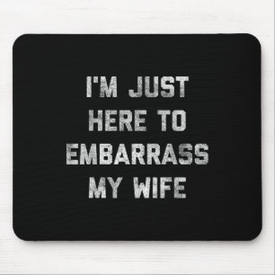 Ich bin gerade hier, um meine Ehefrau Funny Husban Mousepad