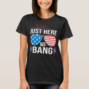Ich bin gerade hier, um zu Bang 4. Juli American F T-Shirt