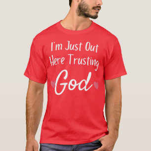 Ich bin gerade hier und vertraue Gott Christlichen T-Shirt