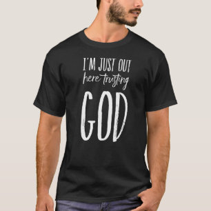 Ich bin gerade hier und vertraue Gott Christlichen T-Shirt
