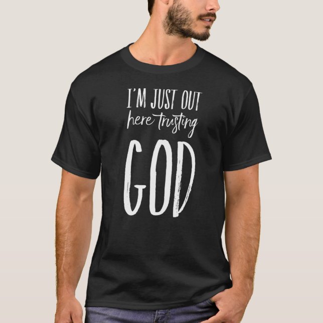 Ich bin gerade hier und vertraue Gott Christlichen T-Shirt (Vorderseite)