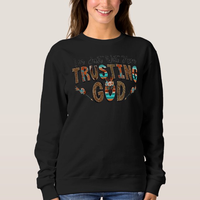 Ich bin gerade hier und vertraue Gott trendy Chris Sweatshirt (Vorderseite)