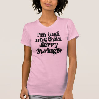 Ich bin gerade nicht dieser Jerry-Springer T-Shirt