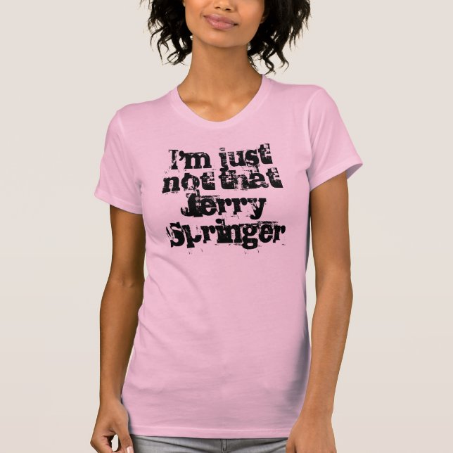 Ich bin gerade nicht dieser Jerry-Springer T-Shirt (Vorderseite)