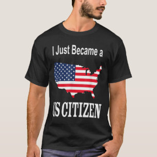 Ich bin gerade US-Bürger geworden - New American T-Shirt