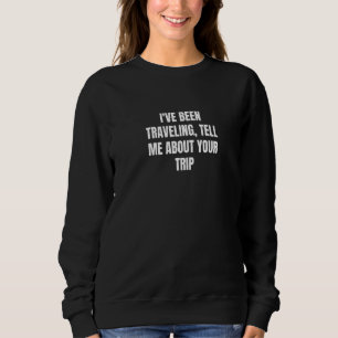Ich bin gereist, erzähl mir von deiner Reise 2 Sweatshirt