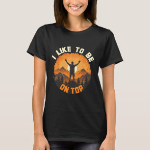 Ich bin gerne oben - Wandern Camping Klettern Camp T-Shirt