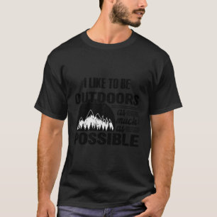 Ich bin gerne so weit wie möglich draußen T-Shirt
