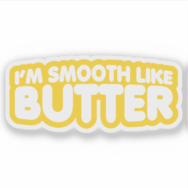 Ich bin glatt wie Butter Aufkleber (Vorderseite)