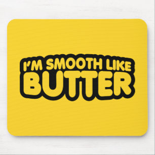 Ich bin glatt wie Butter Mousepad