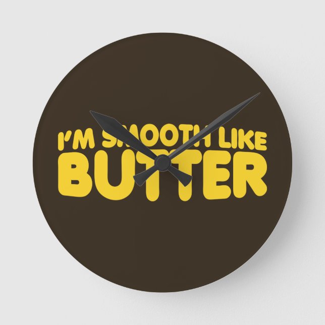 Ich bin glatt wie Butter Runde Wanduhr (Vorderseite)