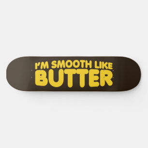 Ich bin glatt wie Butter Skateboard