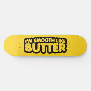 Ich bin glatt wie Butter Skateboard