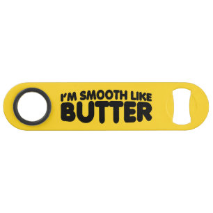 Ich bin glatt wie Butter Speed Flaschenöffner