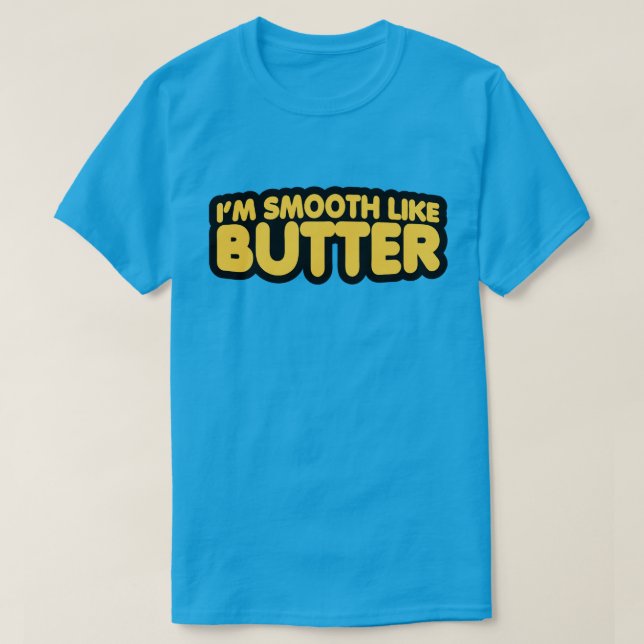 Ich bin glatt wie Butter T-Shirt (Design vorne)