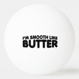 Ich bin glatt wie Butter Tischtennisball