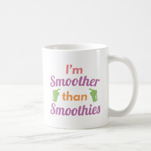 Ich bin glatter als Smoothies Kaffeetasse