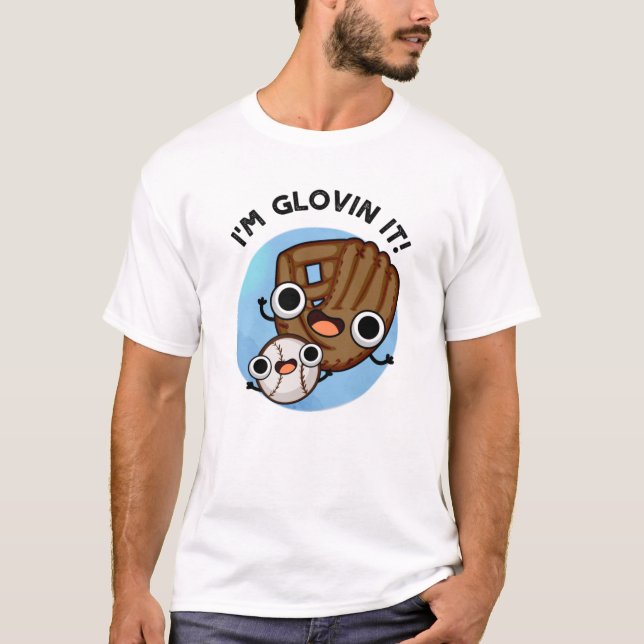 Ich bin Glovin It Funny Baseball Pun T-Shirt (Vorderseite)