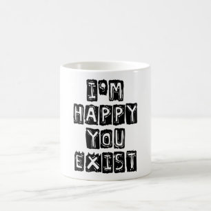 Ich bin glücklich, dass du existierst kaffeetasse