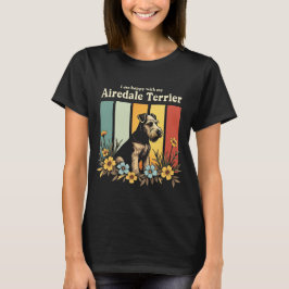 Ich bin glücklich mit meiner Airedale Terrier T-Shirt