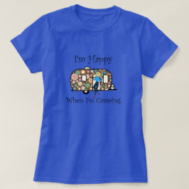 Ich bin glücklich, wenn ich Camping T - Shirt bin