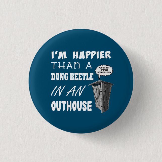 Ich bin glücklicher als ein Dung Käfer in einem Ou Button (Vorderseite)