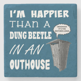 Ich bin glücklicher als ein Dung Käfer in einem Ou Steinuntersetzer