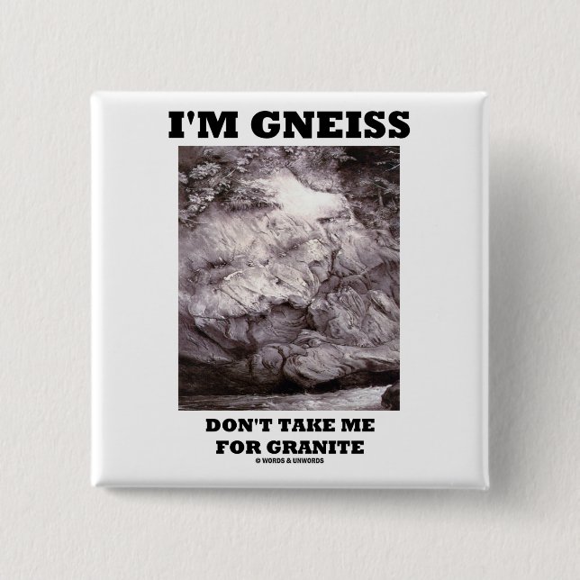 Ich bin Gneis nehme mich nicht für Granit Button (Vorderseite)