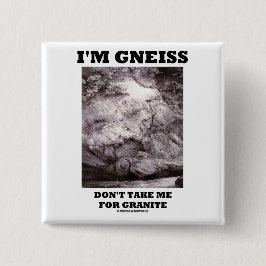 Ich bin Gneis nehme mich nicht für Granit Button