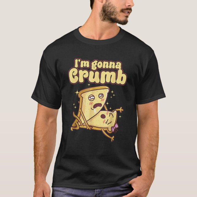 Ich bin Gonna Crumb Funny Brot Paar Männer Frauen T-Shirt (Vorderseite)