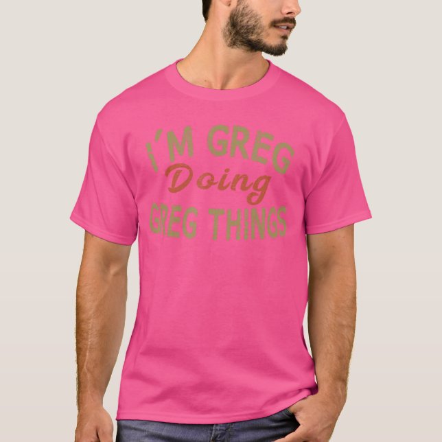 Ich bin GREG und mache GREG-Dinge Lustiger Spruch  T-Shirt (Vorderseite)