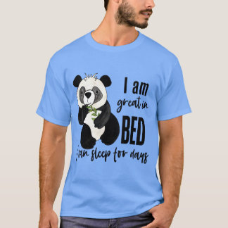 Ich bin großartig im Bett, ich kann tagelang schla T-Shirt