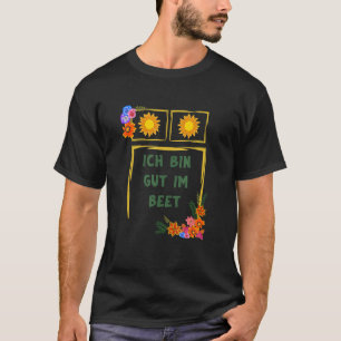 Ich bin Gut Im Beet Gärtner Fun Redewendungen T-Shirt