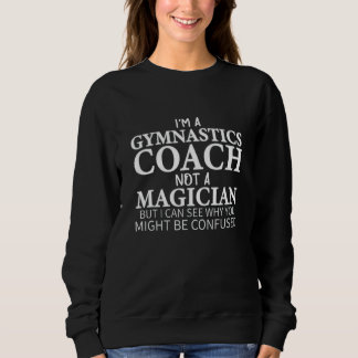 Ich bin Gymnastiktrainer und kein Magier Sweatshirt