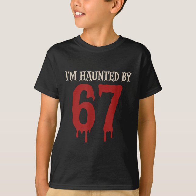 Ich bin haunted Meme 67 Sechs Sieben 6 7  T-Shirt (Vorderseite)