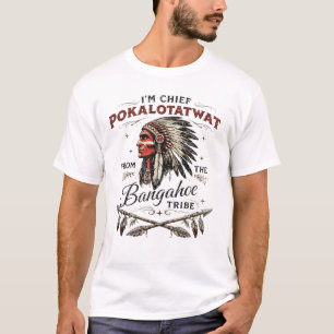 Ich bin Häuptling Pokalotatwat vom Stamm Indigenou T-Shirt