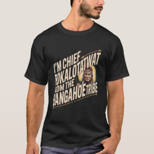 Ich bin Häuptling Pokalotatwat vom Stamm Native Am T-Shirt
