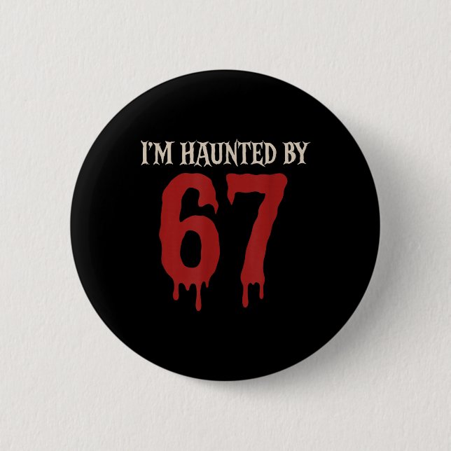 Ich bin heimgesucht Meme 67 Sechs Sieben 6 7  Button (Vorderseite)