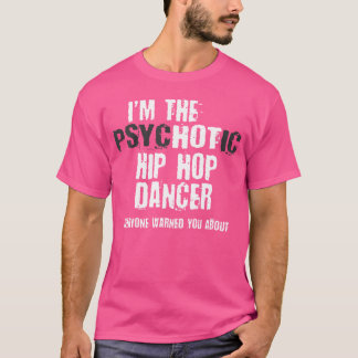 Ich bin heiß psychotisch Hip Hop Tänzer und warne  T-Shirt