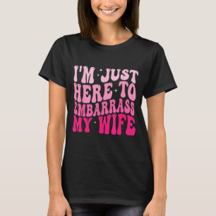 Ich bin Hemd Hier Peinliche Frau Groovy Ehemann T-Shirt