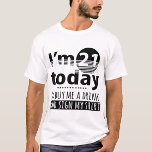 Ich bin heute 21 und kaufe mir ein Getränk und unt T-Shirt