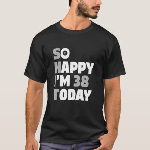 Ich bin heute 38, 38. Geburtstag Sarcasm T-Shirt