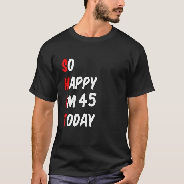 Ich bin heute 45 und glücklich T-Shirt (Vorderseite)